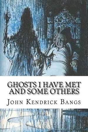 Ghosts I Have Met and Some Others de John Kendrick Bangs