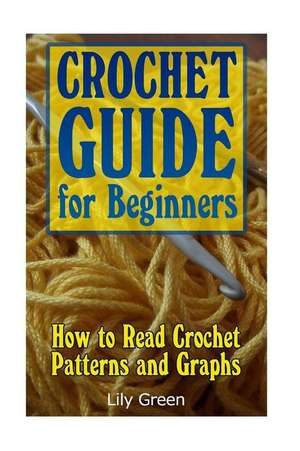 Crochet Guide for Beginners de Green, Lily