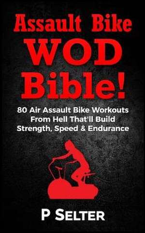 Air Bike Wod Bible! de P. Selter