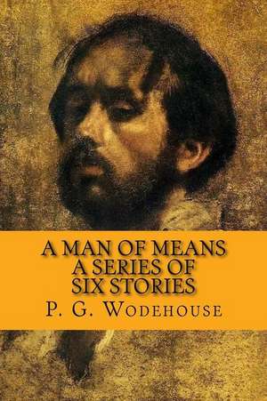 A Man of Means - A Series of Six Stories de P. G. Wodehouse