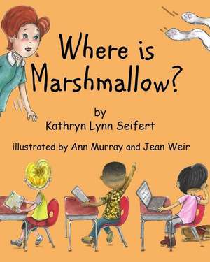 Where Is Marshmallow? de Kathryn Lynn Seifert