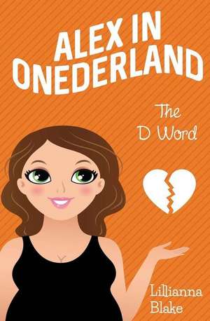 The D Word (Alex in Onederland, Book 2) de Lillianna Blake