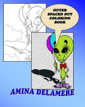 Outer Spaced Out Coloring Book de Amina Delamere