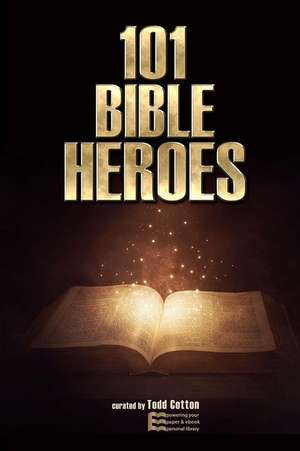 101 Bible Heroes de Cotton, Todd