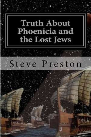 Truth about Phoenicia and the Lost Jews de Steve Preston