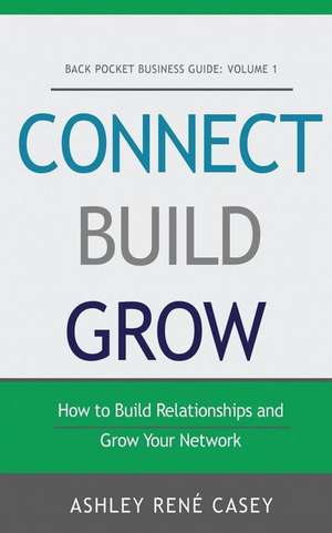 Connect, Build, Grow de Casey, Ashley Rene