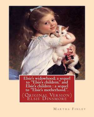 Elsie's Widowhood; A Sequel to Elsie's Children. and Elsie's Children de Martha Finley