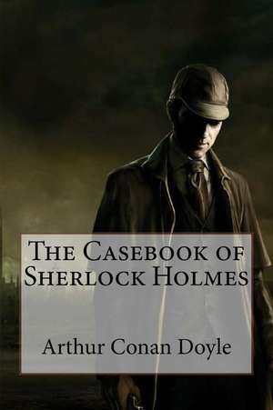 The Casebook of Sherlock Holmes Arthur Conan Doyle de Arthur Conan Doyle