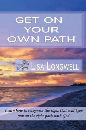 Get on Your Own Path de Longwell, Lisa