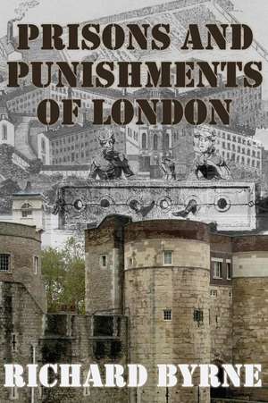 Prisons and Punishments of London de Richard Byrne