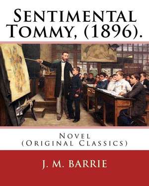 Sentimental Tommy, (1896). by de J. M. Barrie