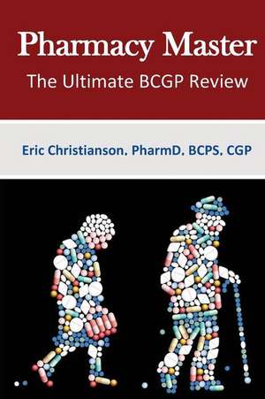 Pharmacy Master - The Ultimate Board Certified Geriatric Pharmacist Study Guide de Christianson, Eric John