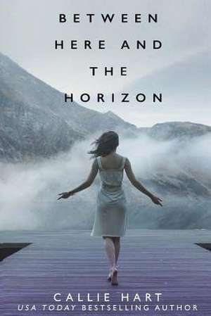 Between Here and the Horizon de Callie Hart