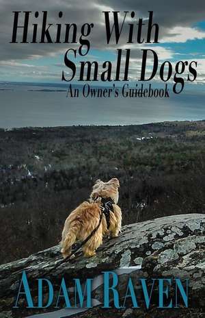 Hiking with Small Dogs de Adam Raven