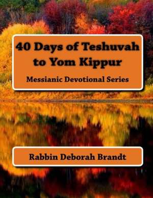 40 Days of Teshuvah to Yom Kippur de Brandt, Rabbin Deborah