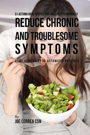 61 Asthma Meal Recipes That Will Help to Naturally Reduce Chronic and Troublesom de Joe Correa Csn