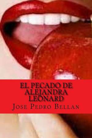 El Pecado de Alejandra Leonard (Spanish Edition) de Bellan, Jose Pedro