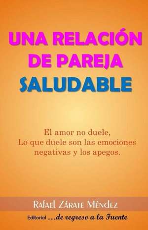 Una Relacion de Pareja Saludable. de Zarate Mendez MR, Rafael