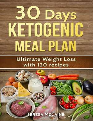 30 Day Ketogenic Meal Plan de McCaine, Teresa