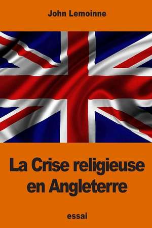 La Crise Religieuse En Angleterre de John Lemoinne