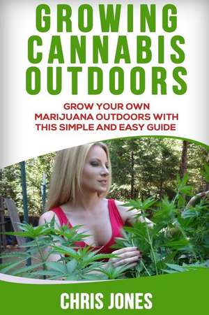 Growing Cannabis Outdoors de Chris Jones