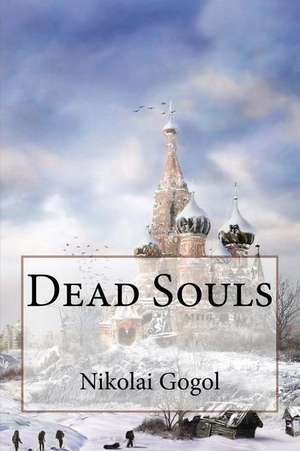 Dead Souls Nikolai Gogol de Nikolai Gogol