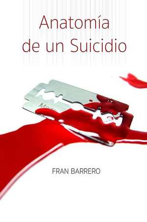 Anatomia de Un Suicidio de Barrero, Francisco Magallanes