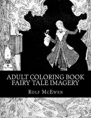 Adult Coloring Book - Fairy Tale Imagery de Rolf McEwen