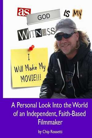 As God Is My Witness, I Will Make My Movie de Chip Rossetti