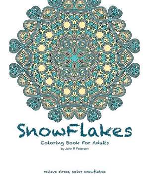 Snowflakes Coloring Book for Adults de Petersen, John R.