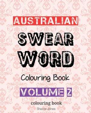 Australian Swear Word Colouring Book - Volume 2 de Jones, Shazza T.