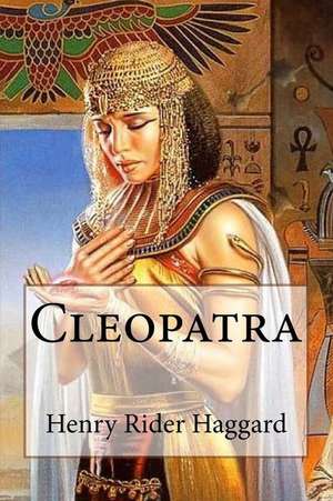 Cleopatra Henry Rider Haggard de Henry Rider Haggard