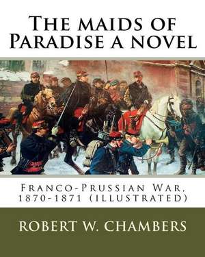 The Maids of Paradise a Novel. by de Robert W. Chambers