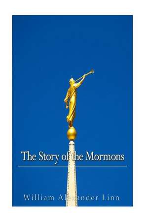 The Story of the Mormons de William Alexander Linn