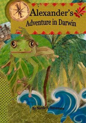 Alexander's Adventure in Darwin de Stevenson, Nicole S.