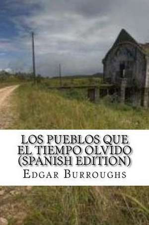 Los Pueblos Que El Tiempo Olvido de Edgar Rice Burroughs