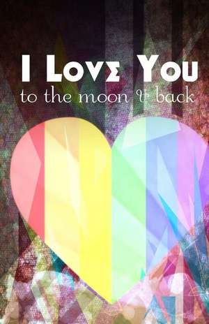 I Love You to the Moon and Back de Creativejournals