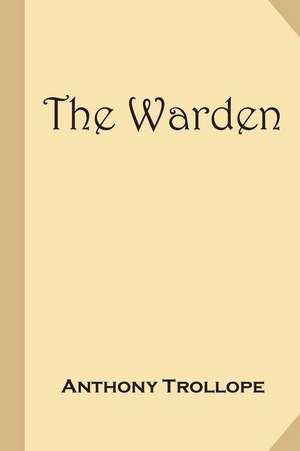 The Warden (Treasure Trove Classic Reprint) de Trollope Anthony