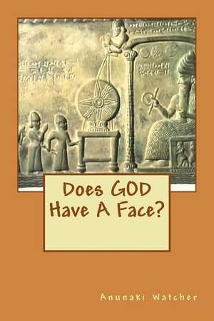 Does God Have a Face? de Watcher, Anunaki