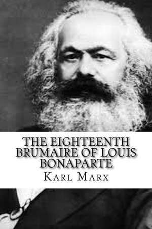 The Eighteenth Brumaire of Louis Bonaparte de Karl Marx