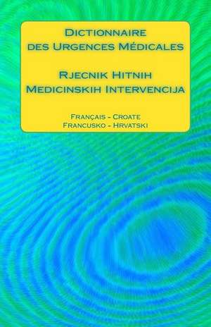 Dictionnaire Des Urgences Medicales / Rjecnik Hitnih Medicinskih Intervencija de Edita Ciglenecki