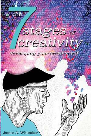 The 7 Stages of Creativity de Whittaker, James a.