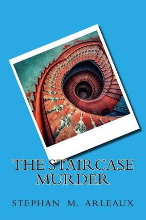 The Staircase Murder de Stephan M. Arleaux