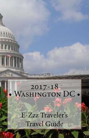 2017-18 Washington DC E-Zzz Traveler's Travel Guide de R. Pasinski