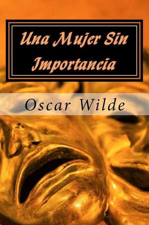 Una Mujer Sin Importancia de Oscar Wilde