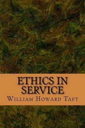 Ethics in Service de William Howard Taft