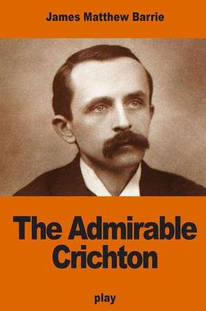 The Admirable Crichton de James Matthew Barrie