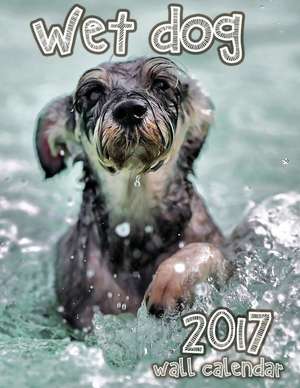 Wet Dog 2017 Wall Calendar (UK Edition) de Wet Dog Works