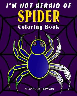 I'm Not Afraid of Spider Coloring Book de Thomson, Alexander