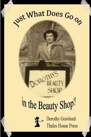 Just What Does Go on in the Beauty Shop? de Gravlund, Dorothy